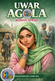 UWAR AGOLA COMPLETE HAUSA NOVELS BY MAMAN AFRAH.txt