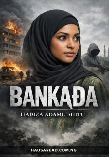 BANKADA COMPLETET HAUSA TA BY HADIZA ADAM SHITU.txt