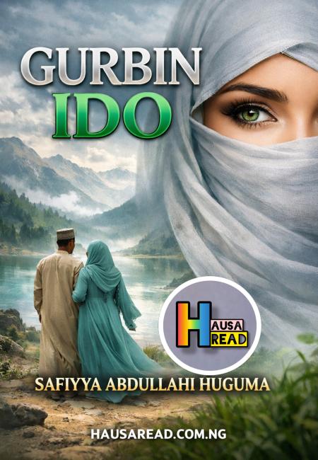 GURBIN IDO COMPLETE BOOK BY SAFIYYA ABDULLAHI HUGUMA.txt