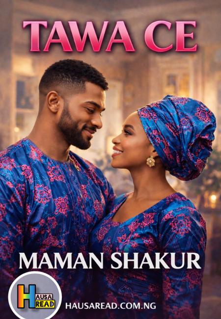 TAWA CE COMPLETE HAUSA NOVELS BY MAMAN SHAKUR.txt