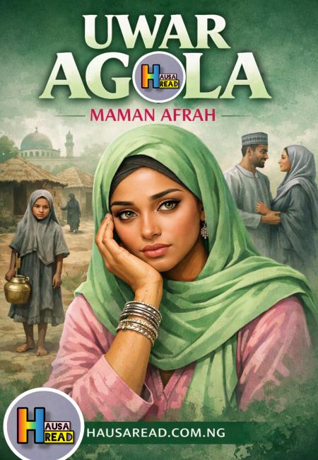UWAR AGOLA COMPLETE HAUSA NOVELS BY MAMAN AFRAH.txt